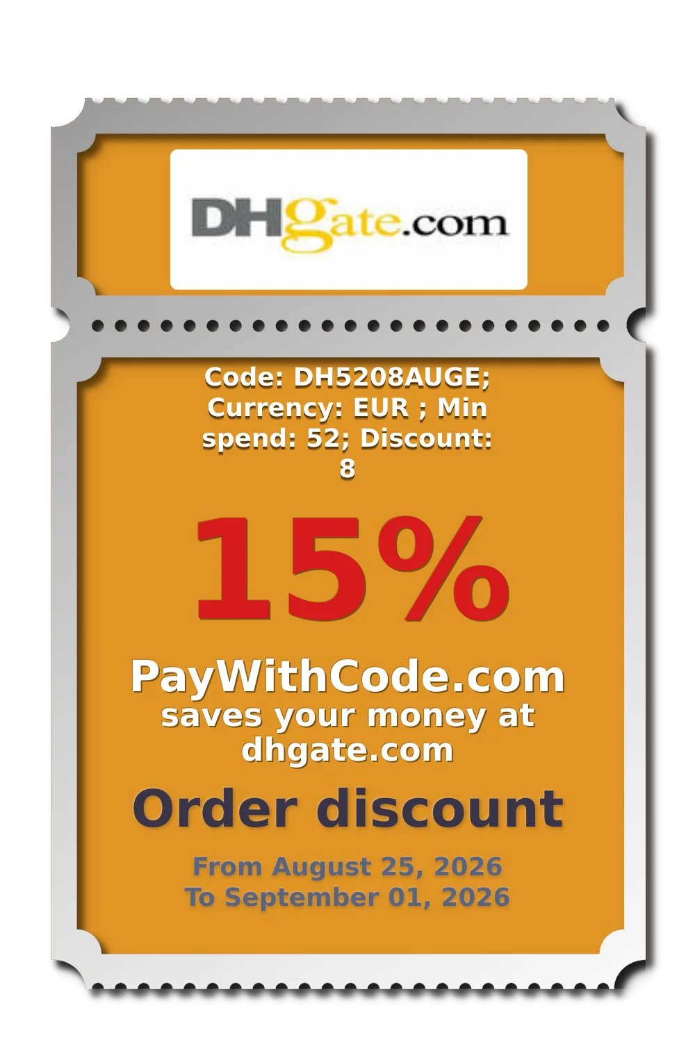 Code: DH5208AUGE; Currency: EUR ; Min spend: 52; Discount: 8 at DHgate