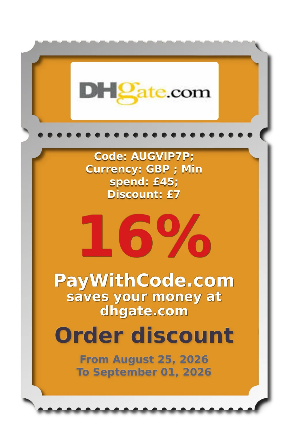 Code: AUGVIP7P; Currency: GBP ; Min spend: £45; Discount: £7 at DHgate
