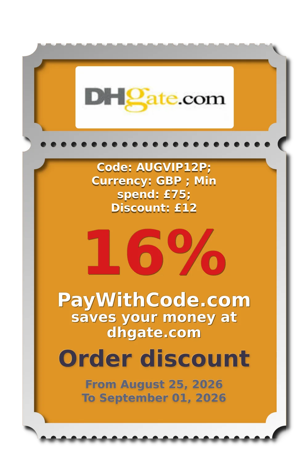 Code: AUGVIP12P; Currency: GBP ; Min spend: £75; Discount: £12 at DHgate
