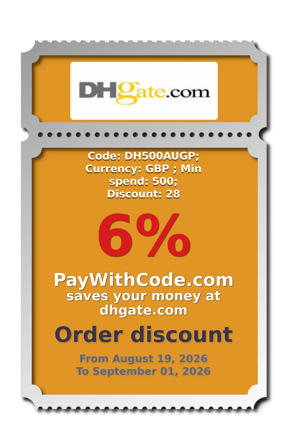 Code: DH500AUGP; Currency: GBP ; Min spend: 500; Discount: 28 at DHgate